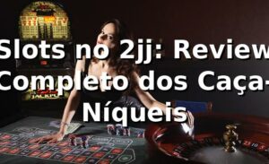 Slots no 2jj: Review Completo dos Caça-Níqueis 🎰